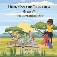 Mom, Can You Tell Me a Story?: The Lost Little Lion Cub