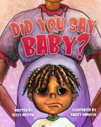 Did You Say Baby?: A children's book to use as a guide to have conversations about expanding families.