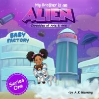 My Brother is an ALIEN: Chronicles of Aria & Aris : A Story of Imagination, New Family Members, Adventure, & Space