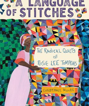 A Language of Stitches: The Radical Quilts of Rosie Lee Tompkins